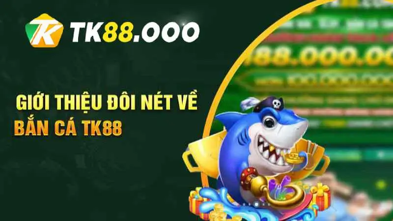 Game bắn cá Tk88 vô cùng thú vị